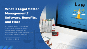 What is Legal Matter Management Software, Benefits, and More
